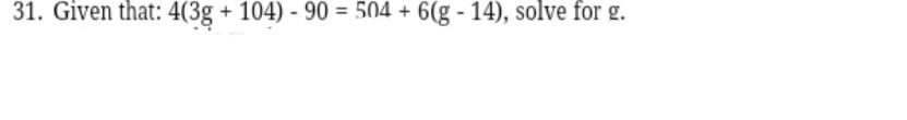31. Given that: 4(3g + 104) - 90 = 504 +