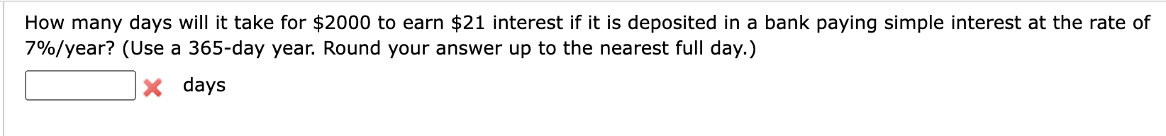 How many days will it take for $2000 to earn $21