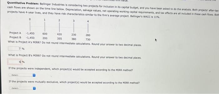  Quantitative Problem: Bellinger Industries is considering two projects for inclusion in