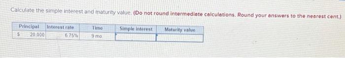  Calculate the simple interest and maturity value. (Do not round intermediate