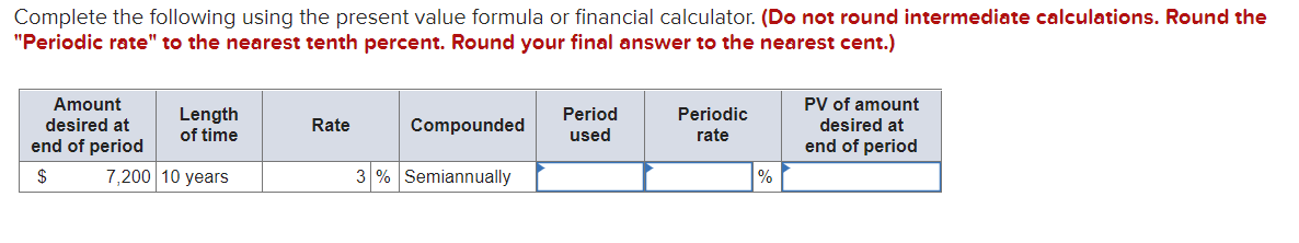  Complete the following using the present value formula or financial calculator.