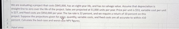  We are evaluating a project that costs $845,000, has an eight-year