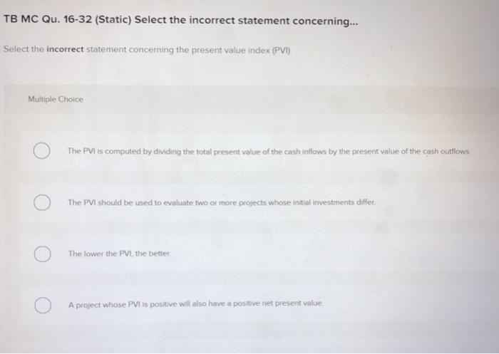  TB MC Qu. 16-32 (Static) Select the incorrect statement concerning... Select