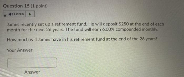  Question 15 (1 point) Listen James recently set up a retirement