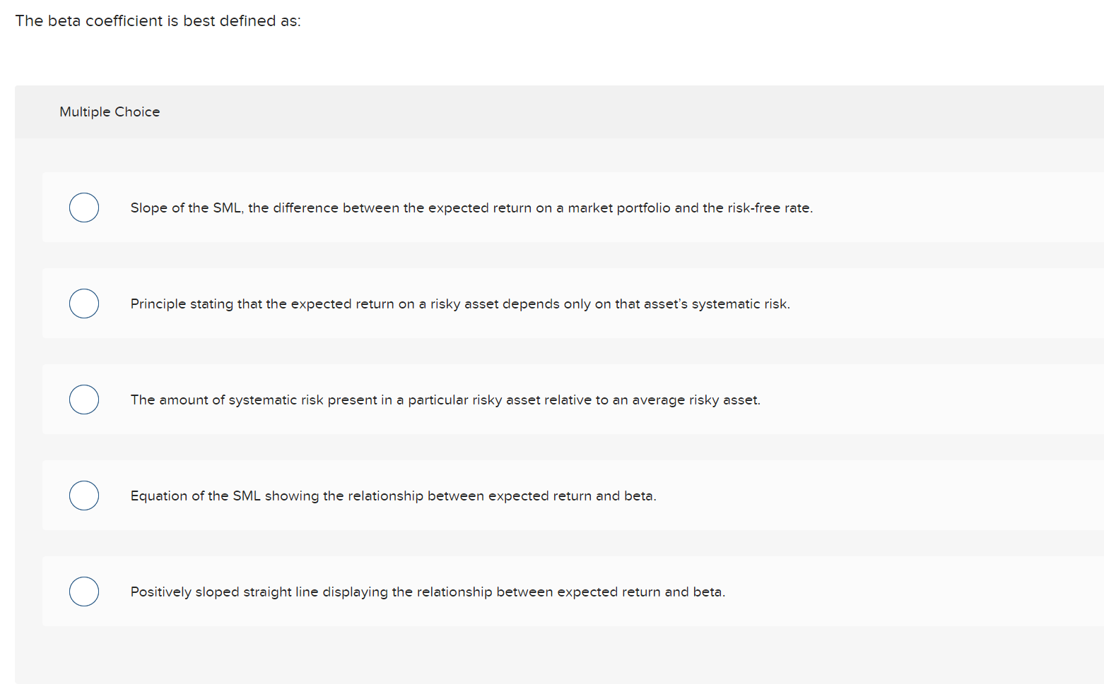  The beta coefficient is best defined as: Multiple Choice Slope of