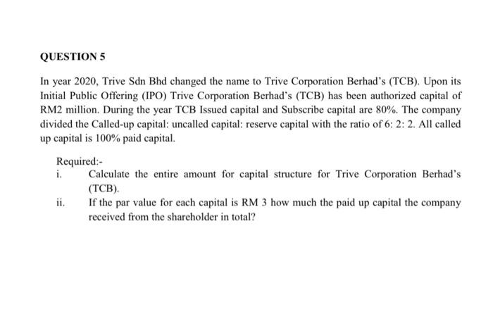  QUESTION 5 In year 2020, Trive Sdn Bhd changed the name
