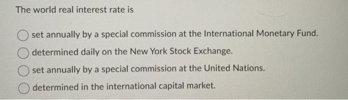  The world real interest rate is set annually by a special