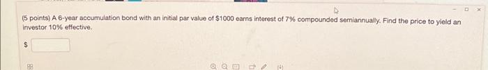  5 points) A 6-year accumulation bond with an initial par value