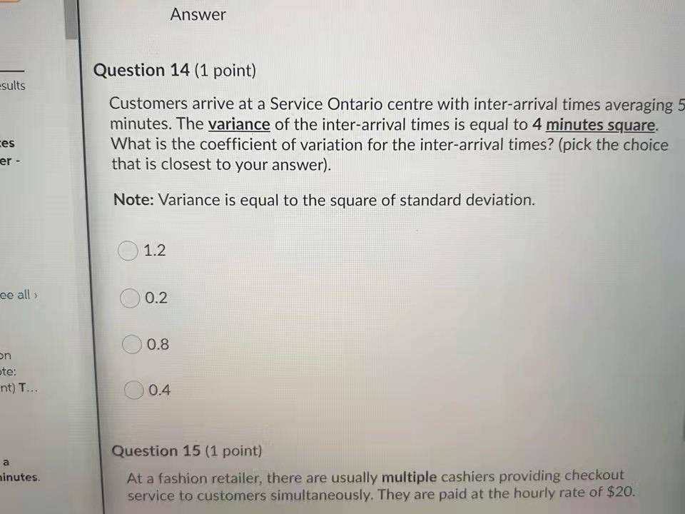  Answer Question 14 (1 point) sults Customers arrive at a Service