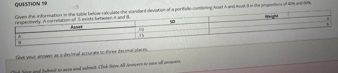 QUESTION 19 4 Given the information in the table below calculate