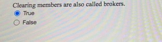  Clearing members are also called brokers. True False
