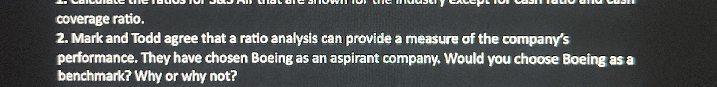  coverage ratio. Mark and Todd agree that a ratio analysis can