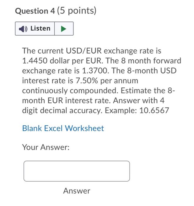 please help Question 4 (5 points) Listen The current USD/EUR exchange rate