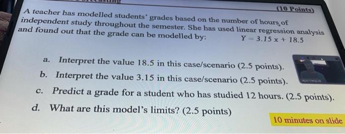  (10 Points A teacher has modelled students' grades based on the