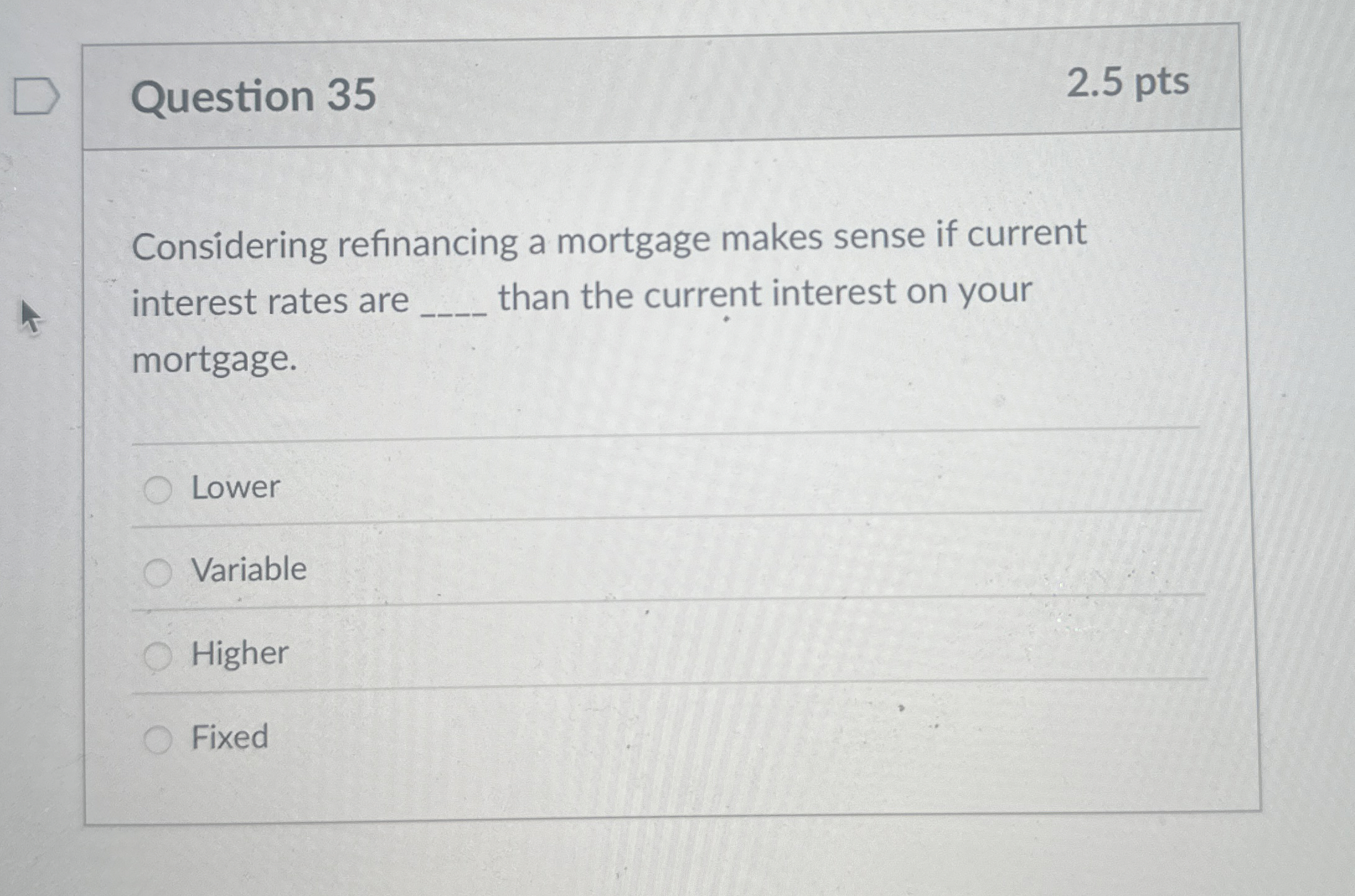  Question 35 Considering refinancing a mortgage makes sense if current interest