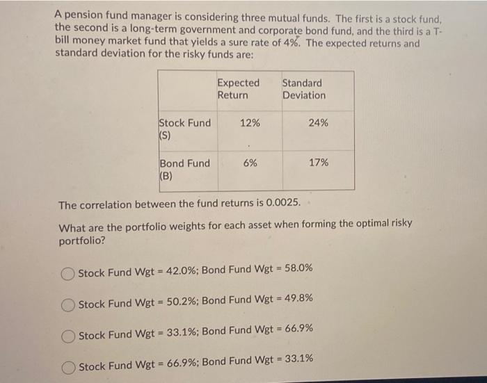  A pension fund manager is considering three mutual funds. The first