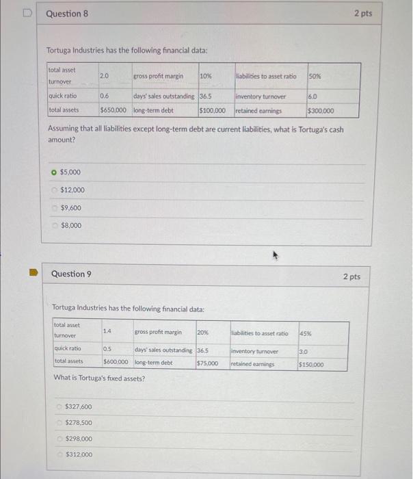 please help with 8 & 9 Question 8 2 pts Tortuga Industries