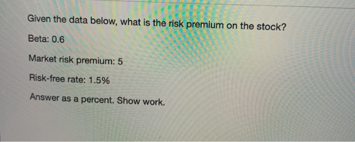  Given the data below, what is the risk premium on the