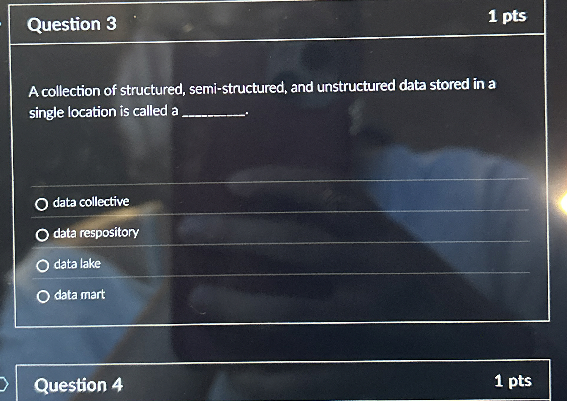  Question 3 A collection of structured, semi-structured, and unstructured data stored