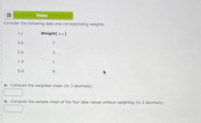  Video Consider the following data and corresponding weights. . Weight( w)