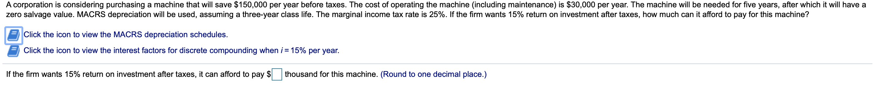 A corporation is considering purchasing a machine that will save $150,000