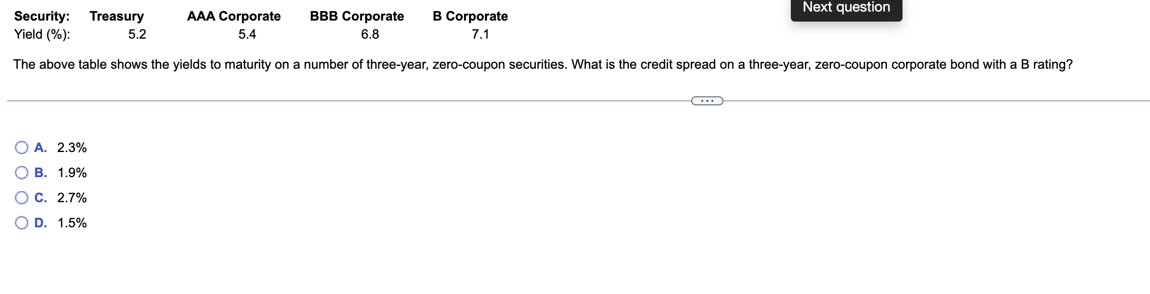  Next question Security: Yield (%): Treasury 5.2 AAA Corporate 5.4 BBB