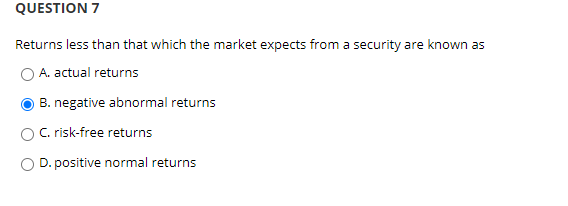  QUESTION 7 Returns less than that which the market expects from