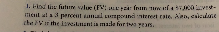  1. Find the future value (FV) one year from now of