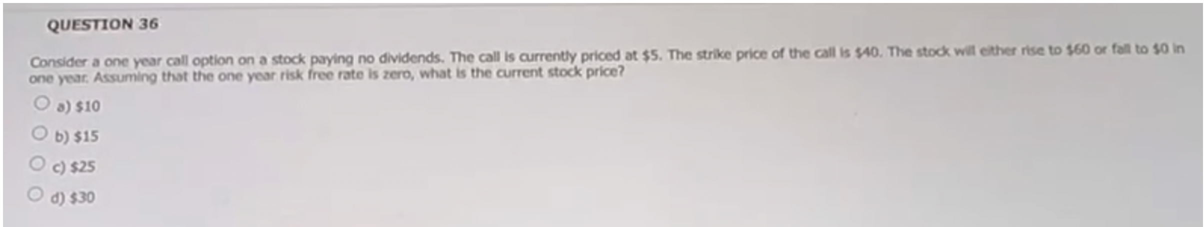  QUESTION 36 Consider a one year call option on a stock