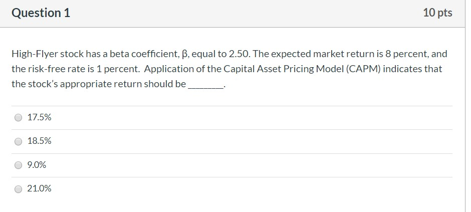 Question 1 10 pts High-Flyer stock has a beta coefficient, ,