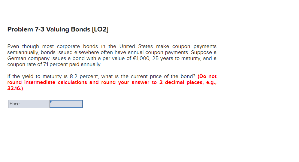  Problem 7-3 Valuing Bonds (LO2] Even though most corporate bonds in
