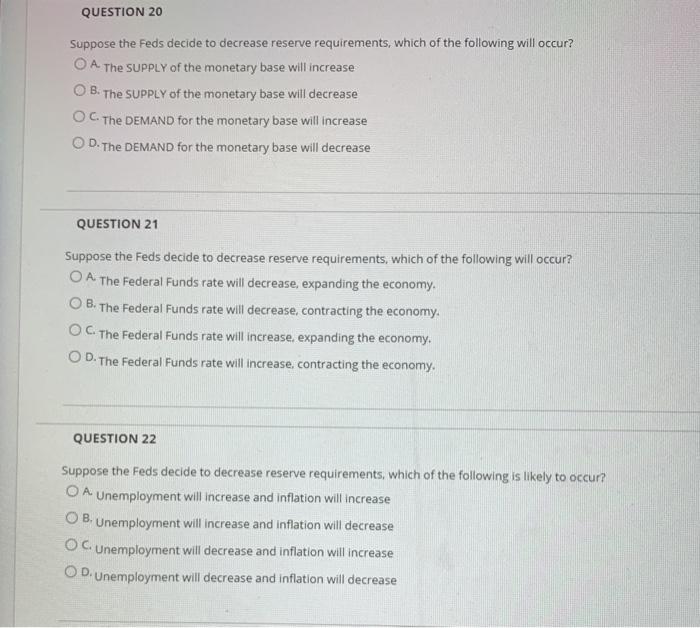  QUESTION 20 Suppose the Feds decide to decrease reserve requirements, which