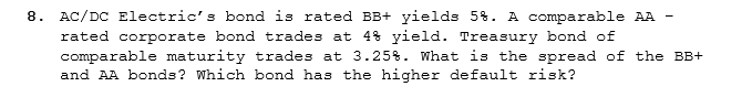  8. AC/DC Electric's bond is rated BB+ yields 5%. A comparable