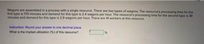6 Wagons are assembled in a process with a single resource. There