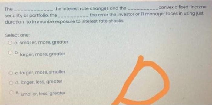  The - the interest rate changes and the convex a fixed-income