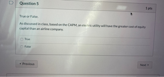  D Question 5 1 pts True or False. As discussed in