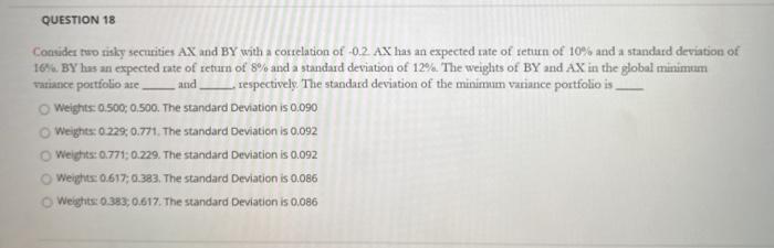  QUESTION 18 Consider two risky securities AX and BY with a