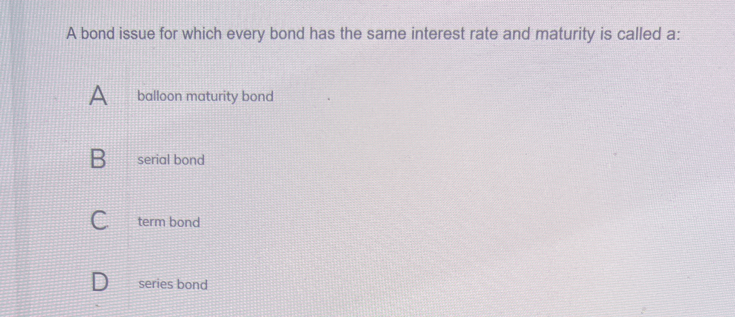  A bond issue for which every bond has the same interest