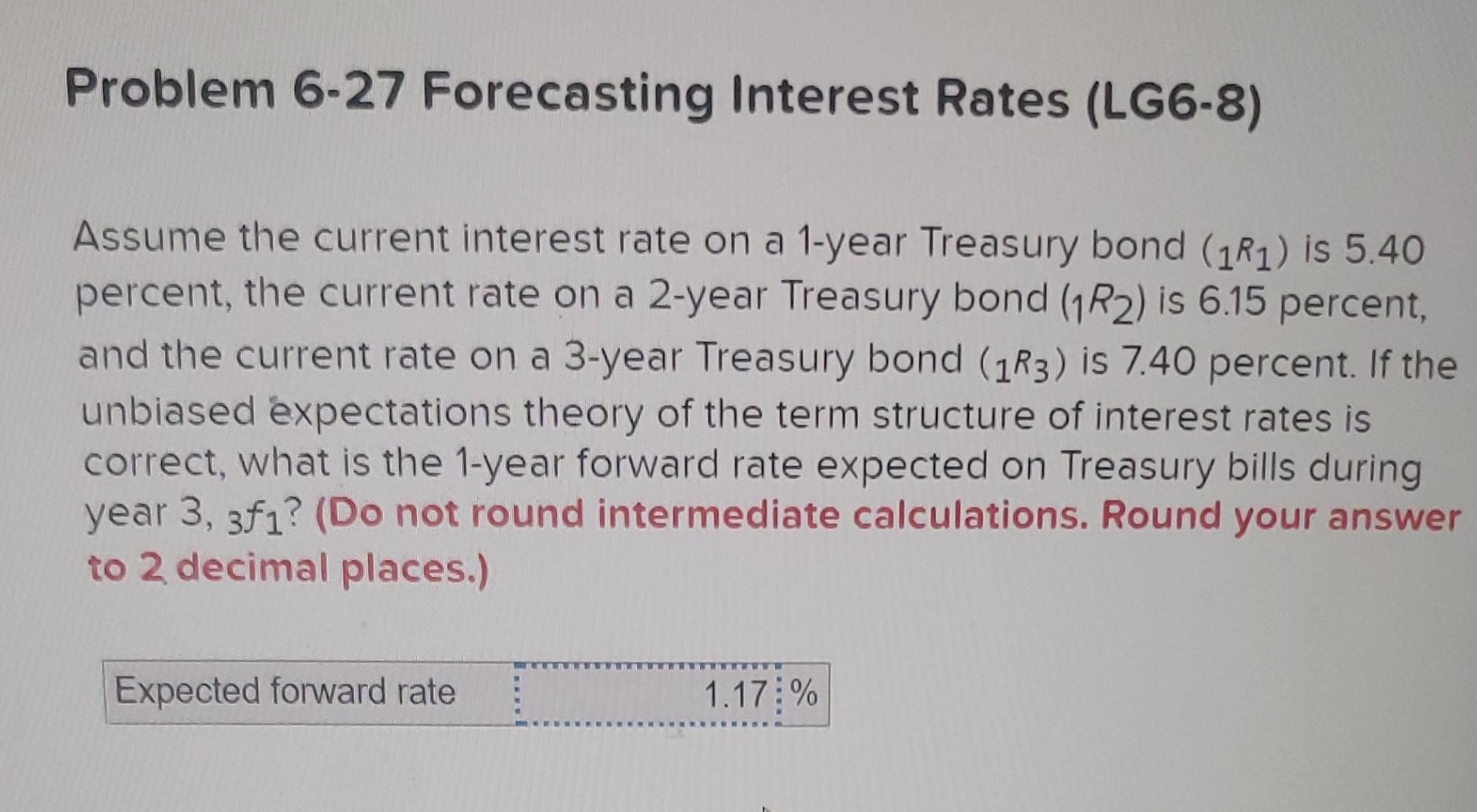  Problem 6-27 Forecasting Interest Rates (LG6-8) Assume the current interest rate