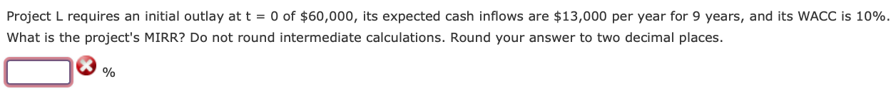 Project L requires an initial outlay at t = 0 of