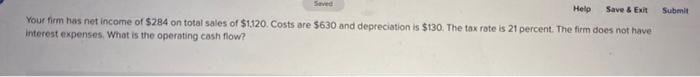  Seved Help Save & Exit Submit Your firm has net income