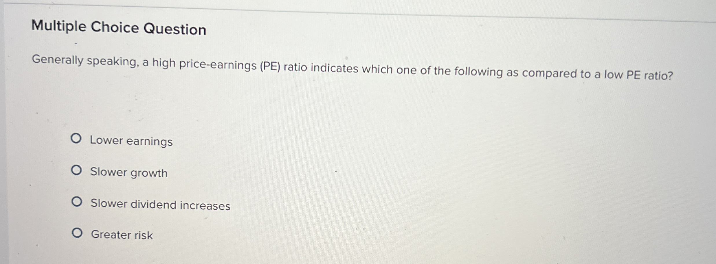  Multiple Choice Question Generally speaking, a high price-earnings (PE) ratio indicates