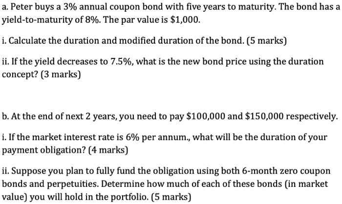  a. Peter buys a 3% annual coupon bond with five years