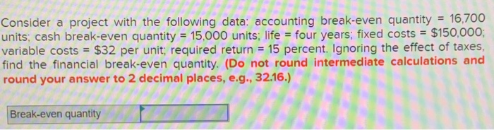  Consider a project with the following data: accounting break-even quantity =