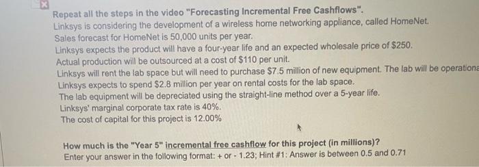  Repeat all the steps in the video "Forecasting Incremental Free Cashflows".