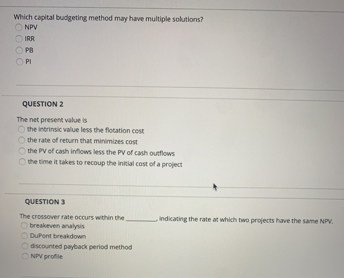  Which capital budgeting method may have multiple solutions? ONPV O IRR