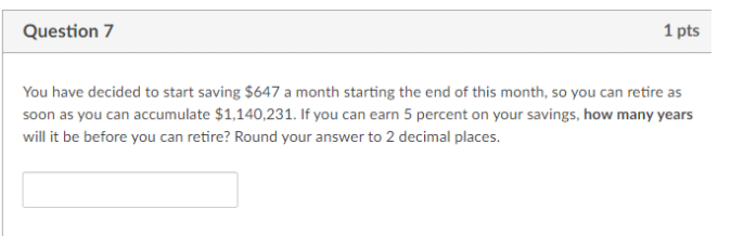 Question 7 1 pts You have decided to start saving $647