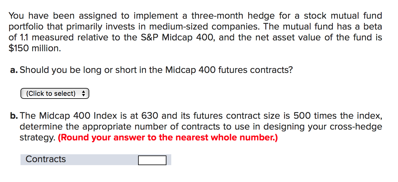  You have been assigned to implement a three-month hedge for a