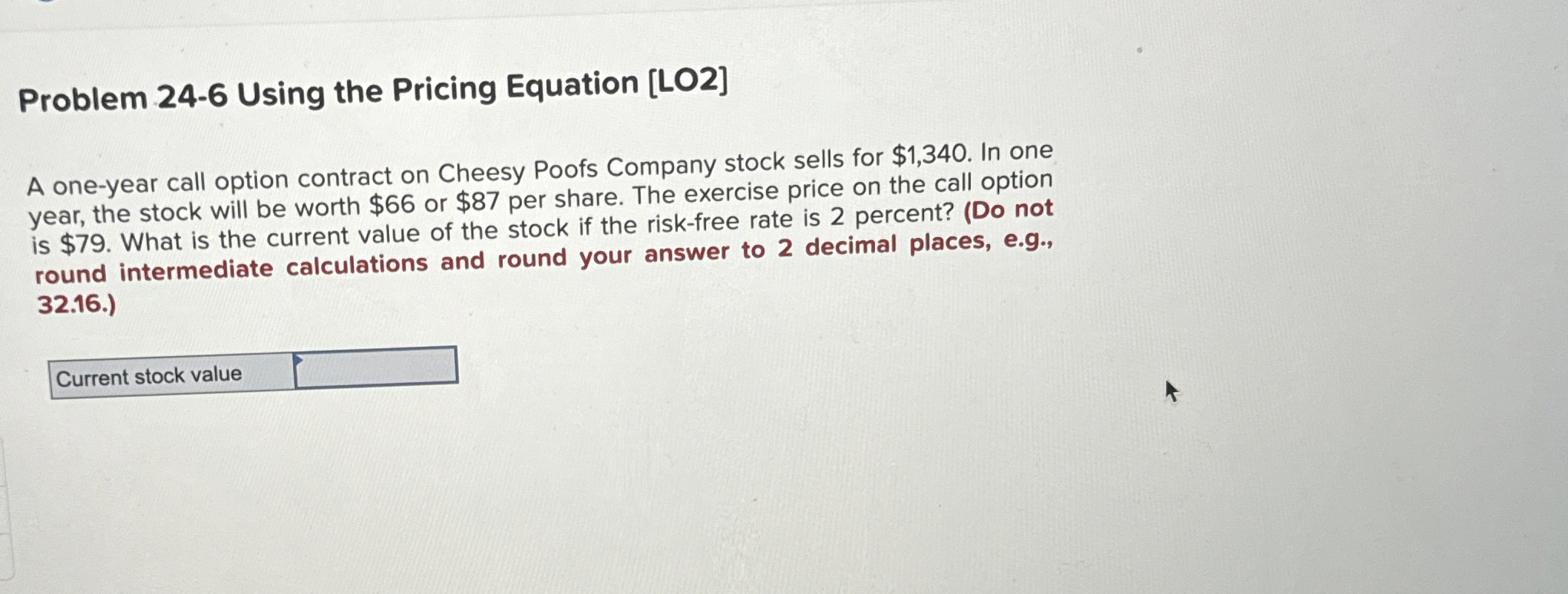  Problem 24-6 Using the Pricing Equation [LO2] A one-year call option