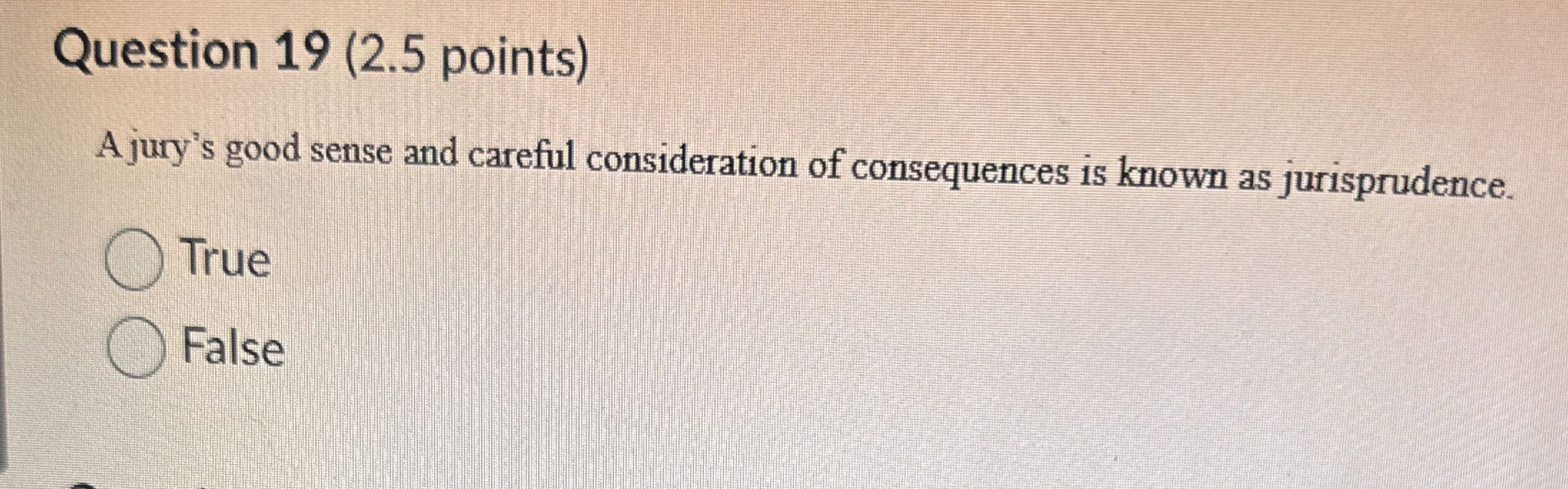  Question 19(2.5 points) A jury's good sense and careful consideration of